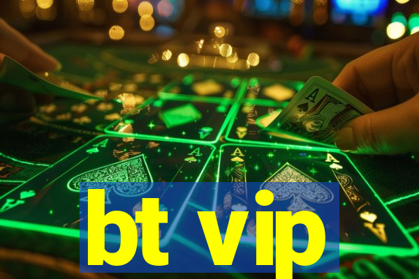 bt vip